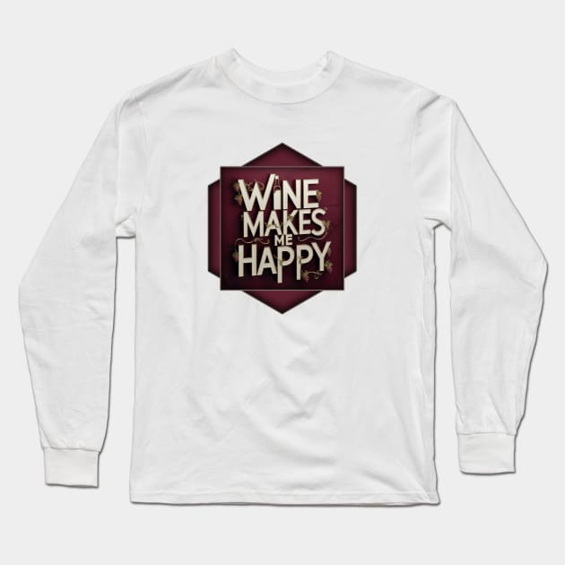 Wine Makes Me Happy Long Sleeve T-Shirt by Wilcox PhotoArt